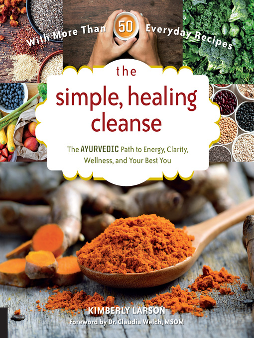 Title details for The Simple, Healing Cleanse: the Ayurvedic Path to Energy, Clarity, Wellness, and Your Best You by Kimberly Larson - Available